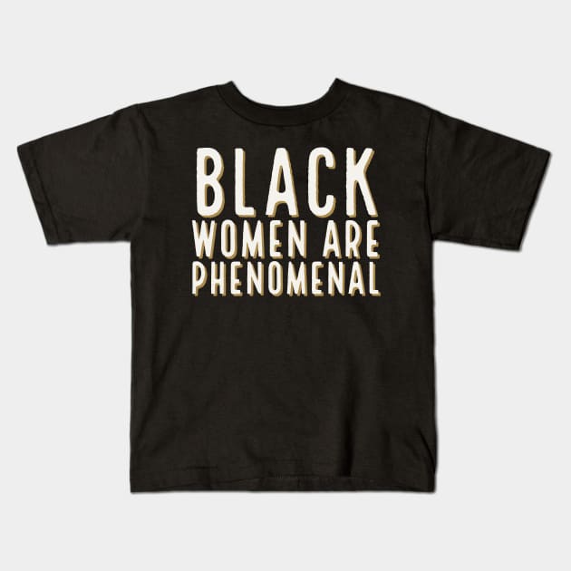 Black Women Are Phenomenal, Black Queen, Black Girl Magic, African American Woman Kids T-Shirt by UrbanLifeApparel